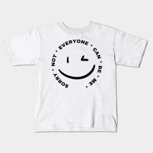 Sorry Not Everyone Can Be Me Kids T-Shirt